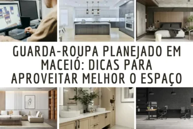 Guarda-Roupa Planejado em Maceió: Dicas para Aproveitar Melhor o Espaço