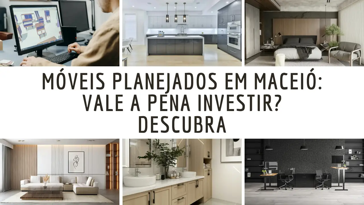 Descubra se móveis planejados em Maceió valem a pena, custos por metro, vantagens, desvantagens e quando esse investimento compensa.